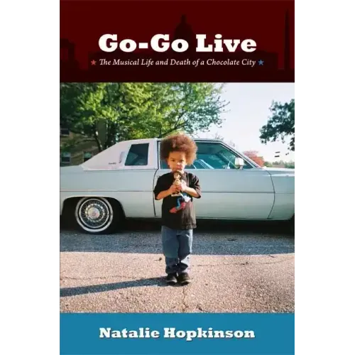 Go-Go Live: The Musical Life and Death of a Chocolate City