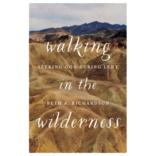 Walking in the Wilderness: Seeking God During Lent