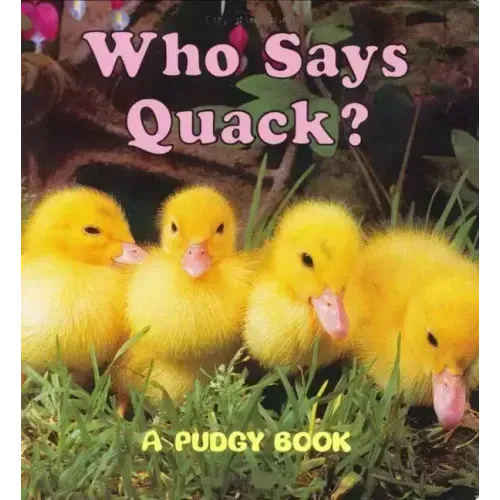 Who Says Quack?: A Pudgy Board Book