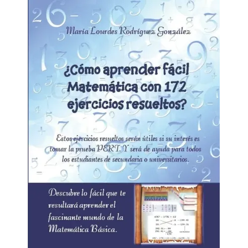 ¿Cómo aprender fácil Matemática con 172 ejercicios resueltos?: Descubre lo fácil que te resultará aprender el fascinante mundo de la Matemática Básica