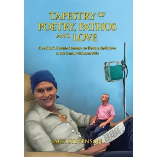 Tapestry of Poetry, Pathos and Love: One Man's Unique Strategy to Elevate Optimism in His Cancer-Stricken Wife