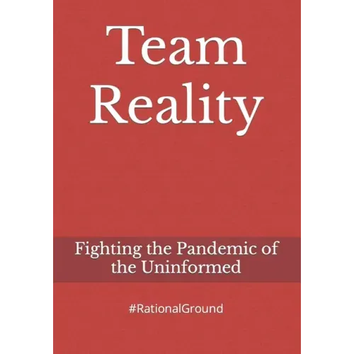 Team Reality: Fighting the Pandemic of the Uninformed