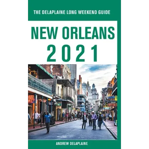 New Orleans - The Delaplaine 2021 Long Weekend Guide
