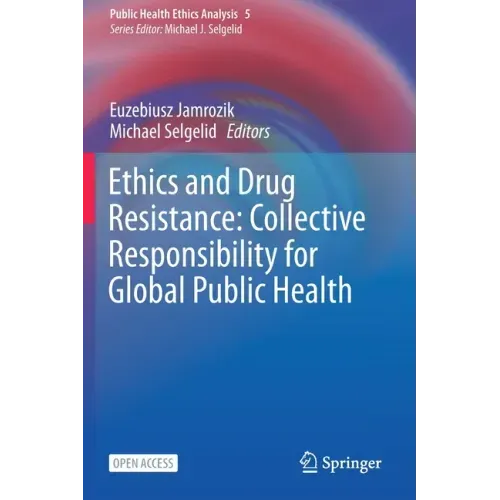 Ethics and Drug Resistance: Collective Responsibility for Global Public Health