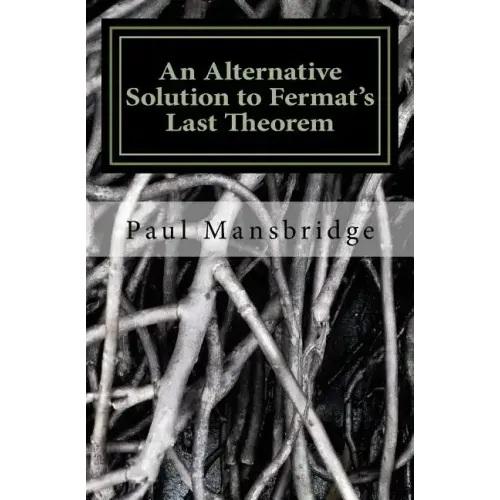 An Alternative Solution to Fermat's Last Theorem: An Alternative Solution to Fermat's Last Theorem
