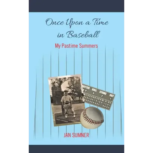Once Upon a Time in Baseball: My Pastime Summers
