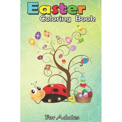Easter Coloring Book For Adults: Ladybug Easter Day Funny Ladybug with Eggs A Happy Easter Coloring Book For Teens & Adults - Great Gifts with Fun, Ea