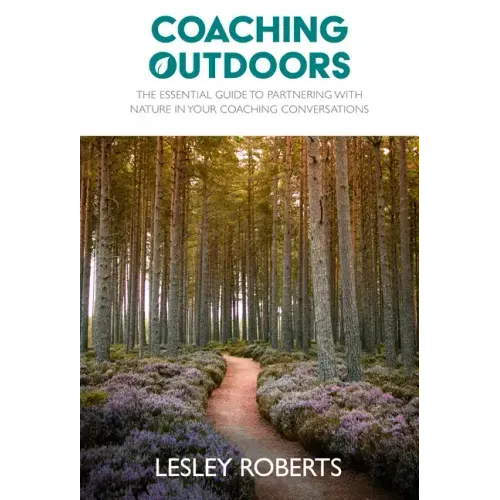 Coaching Outdoors: The essential guide to partnering with nature in your coaching conversations