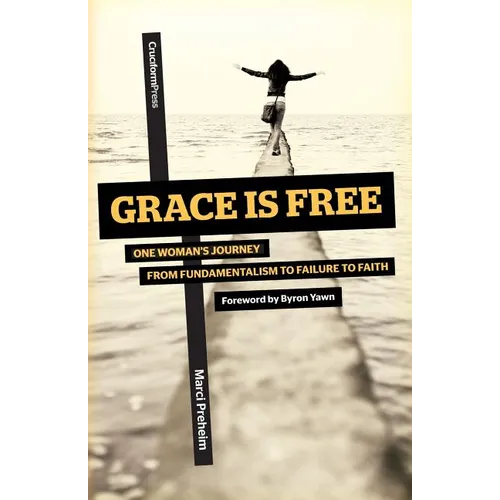 Grace Is Free: One Woman's Journey from Fundamentalism to Failure to Faith