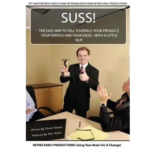 Suss!: The Easy Way to Sell Yourself, Your Product, Your Service and Your Ideas - with a little NLP!