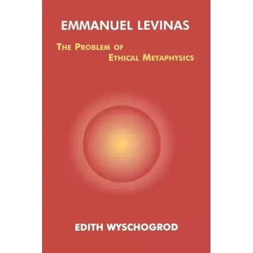 Emmanuel Levinas: The Problem of Ethical Metaphysics
