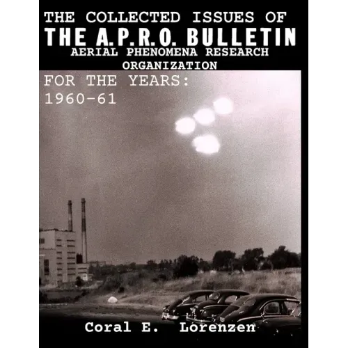 The Collected Issues of THE A.P.R.O BULLETIN AERIAL PHENOMENA RESEARCH ORGANIZATION For The Years: 1960-61