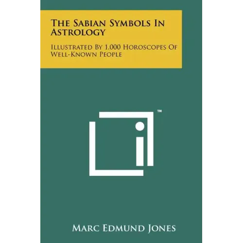 The Sabian Symbols In Astrology: Illustrated By 1,000 Horoscopes Of Well-Known People