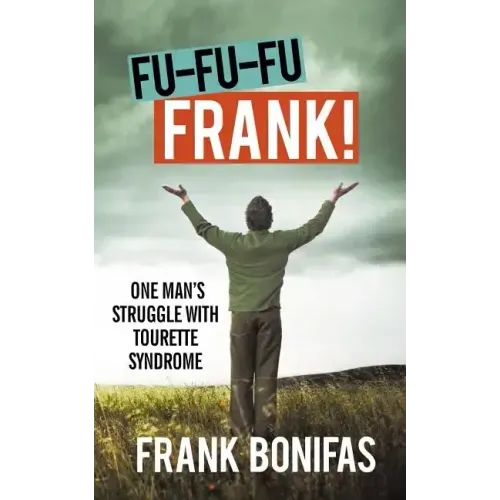 Fu-Fu-Fu-Frank!: One Man's Struggle with Tourette Syndrome