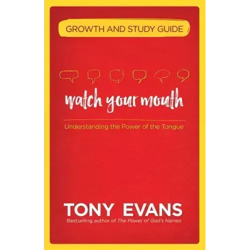 Watch Your Mouth Growth and Study Guide: Understanding the Power of the Tongue