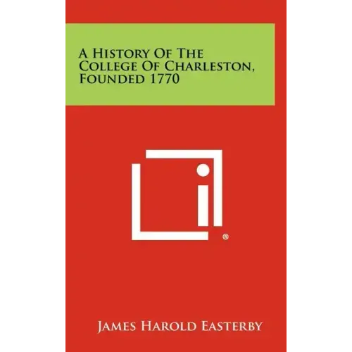A History Of The College Of Charleston, Founded 1770