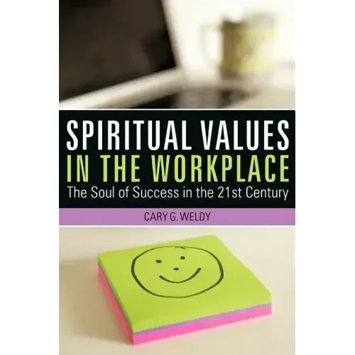 Spiritual Values in the Workplace: The Soul of Success in the 21st Century