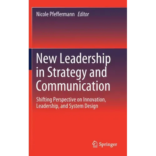 New Leadership in Strategy and Communication: Shifting Perspective on Innovation, Leadership, and System Design