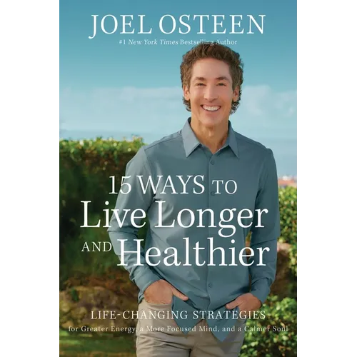 15 Ways to Live Longer and Healthier: Life-Changing Strategies for Greater Energy, a More Focused Mind, and a Calmer Soul