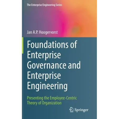 Foundations of Enterprise Governance and Enterprise Engineering: Presenting the Employee-Centric Theory of Organization