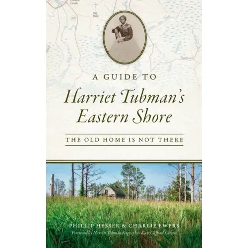 Guide to Harriet Tubman's Eastern Shore: The Old Home Is Not There