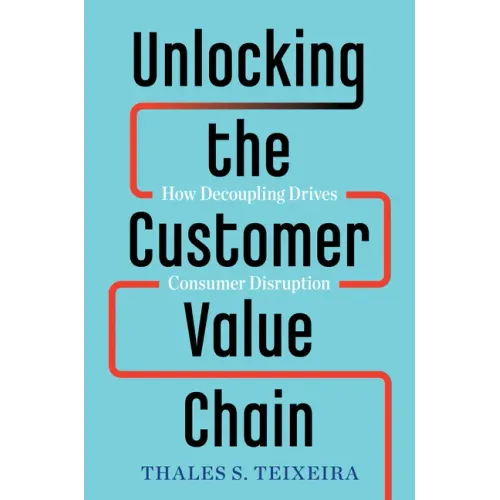 Unlocking the Customer Value Chain: How Decoupling Drives Consumer Disruption