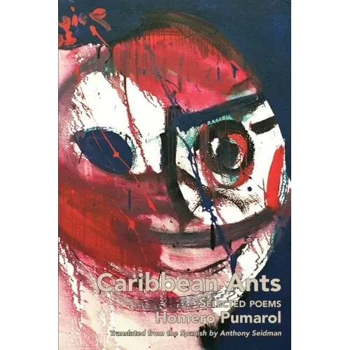 Caribbean Ants: Selected Poems of Homero Pumarol