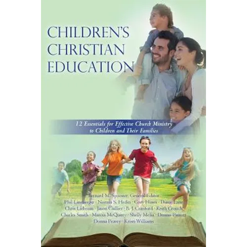 Children's Christian Education: 12 Essentials for Effective Church Ministry to Children and Their Families