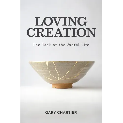 Loving Creation: The Task of the Moral Life