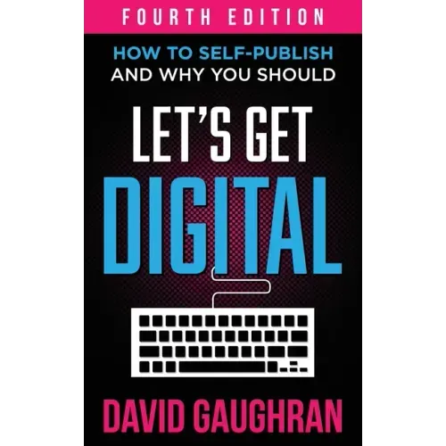 Let's Get Digital: How To Self-Publish, And Why You Should