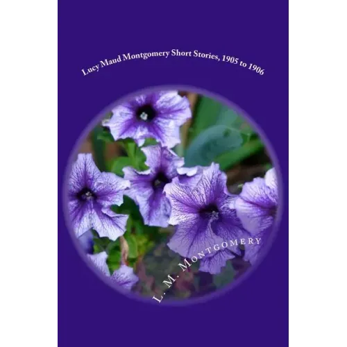 Lucy Maud Montgomery Short Stories, 1905 to 1906