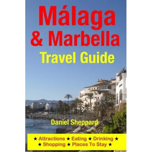 Malaga & Marbella Travel Guide: Attractions, Eating, Drinking, Shopping & Places To Stay