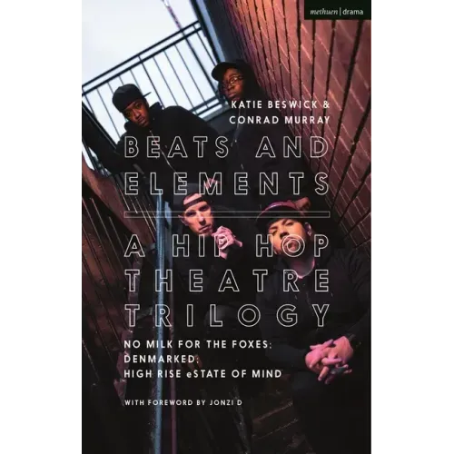 Beats and Elements: A Hip Hop Theatre Trilogy: No Milk for the Foxes; DenMarked; High Rise eState of Mind
