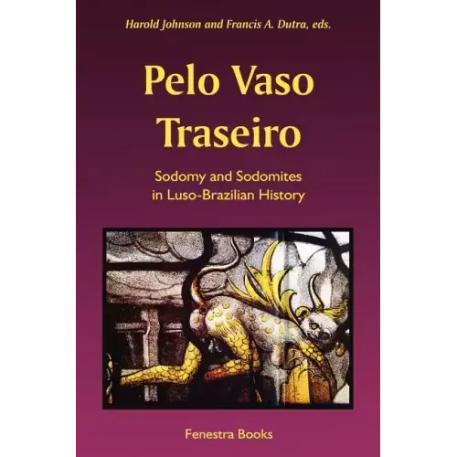 Pelo Vaso Traseiro: Sodomy and Sodomites in Luso-Brazilian History