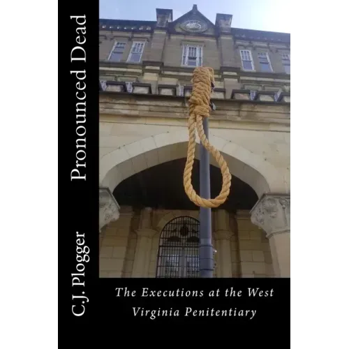 Pronounced Dead: The Executions at the West Virginia Penitentiary