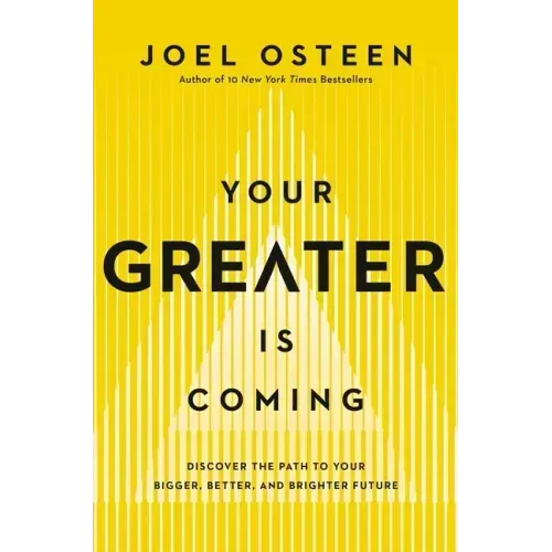 Your Greater Is Coming: Discover the Path to Your Bigger, Better, and Brighter Future
