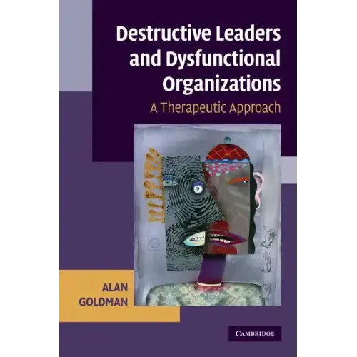 Destructive Leaders and Dysfunctional Organizations: A Therapeutic Approach