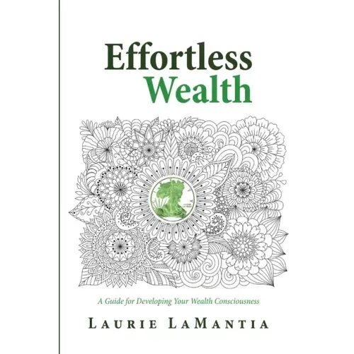 Effortless Wealth: A Guide for Developing Your Wealth Consciousness