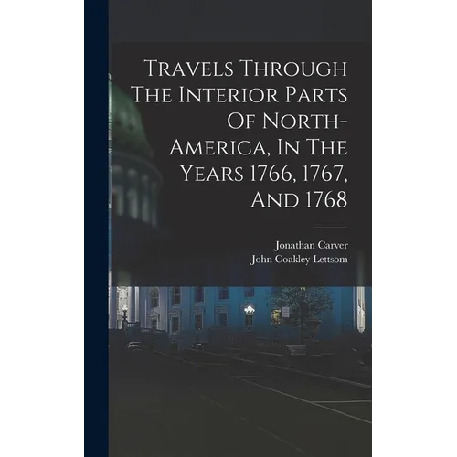 Travels Through The Interior Parts Of North-america, In The Years 1766, 1767, And 1768