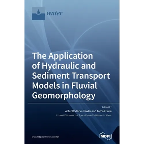 The Application of Hydraulic and Sediment Transport Models in Fluvial Geomorphology