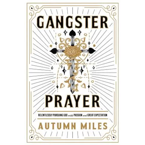 Gangster Prayer: Relentlessly Pursuing God with Passion and Great Expectation
