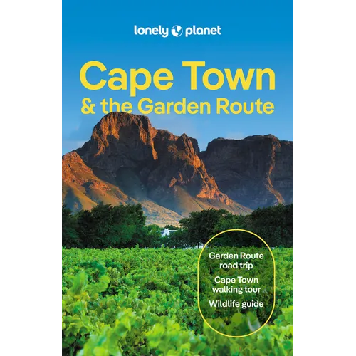 Lonely Planet Cape Town & the Garden Route: Plan the Trip of a Lifetime Detailed Itineraries & Maps Insider Tips Covers City Bowl, Foreshore, Bo-Kaap
