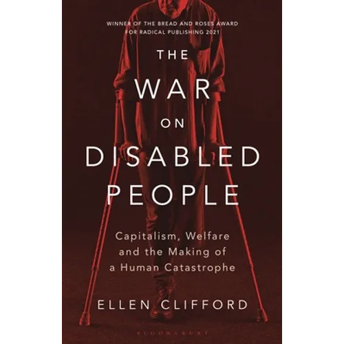 The War on Disabled People: Capitalism, Welfare and the Making of a Human Catastrophe