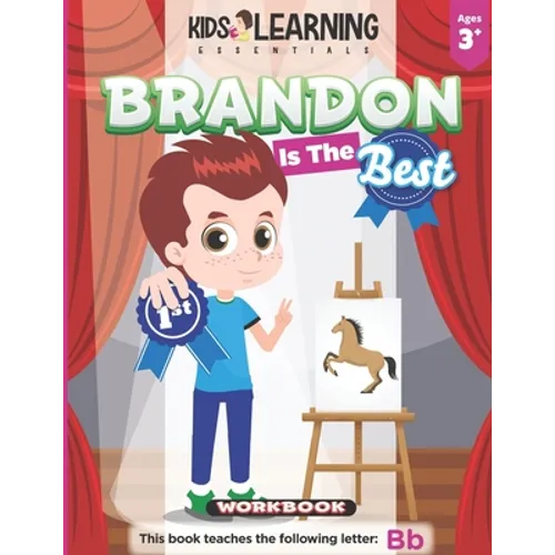 Brandon Is The Best Workbook: Learn the letter B and discover what makes Brandon the best at coloring. He's even won an art award!