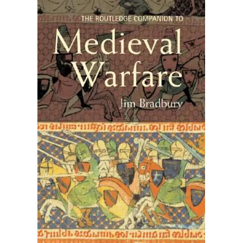 The Routledge Companion to Medieval Warfare