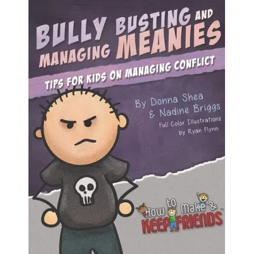Bully Busting & Managing Meanies: Tips for Kids on Managing Conflict