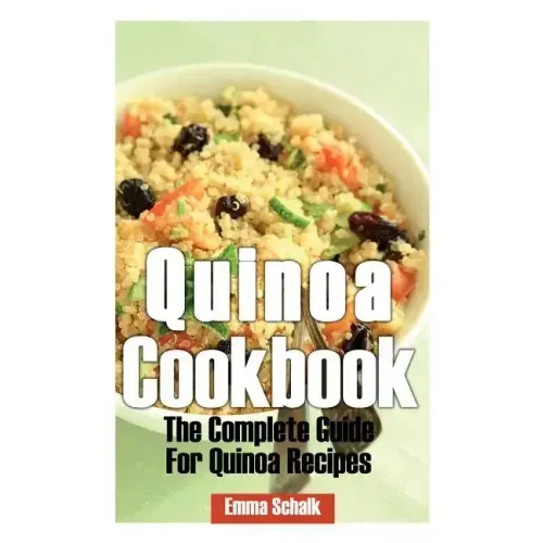 Quinoa Cookbook: The Complete Guide for Quinoa Recipes