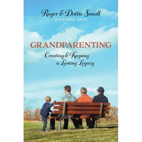 Grandparenting: Creating and Keeping a Lasting Legacy