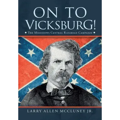 On to Vicksburg!: The Mississippi Central Railroad Campaign