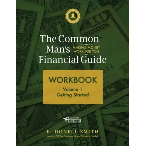 The Common Man's Financial Guide Workbook: Volume 1: Getting Started